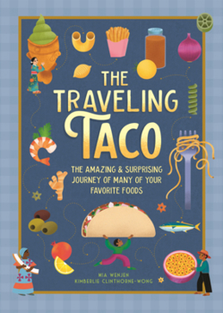Traveling Taco: The Amazing & Surprising Journey of Many of Your Favorite Foods