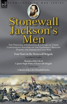 Paperback Stonewall Jackson's Men: the Personal Experiences and Letters of Three Confederate Soldiers of the Stonewall Brigade during the American Civil Book