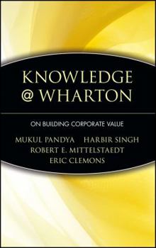 Hardcover Knowledge@wharton on Building Corporate Value Book