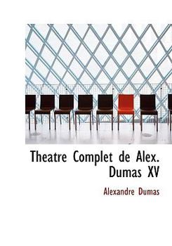 Hardcover Th Atre Complet de Alex. Dumas XV [French] Book