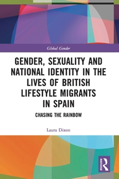 Paperback Gender, Sexuality and National Identity in the Lives of British Lifestyle Migrants in Spain: Chasing the Rainbow Book