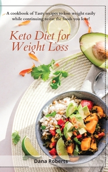 Hardcover Keto Diet for Weight Loss: A cookbook of Tasty recipes to lose weight easily while continuing to eat the foods you love! Book
