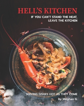 Paperback Hell's Kitchen - If You Can't Stand the Heat, Leave the Kitchen: Serving Dishes Hot as They Come Book