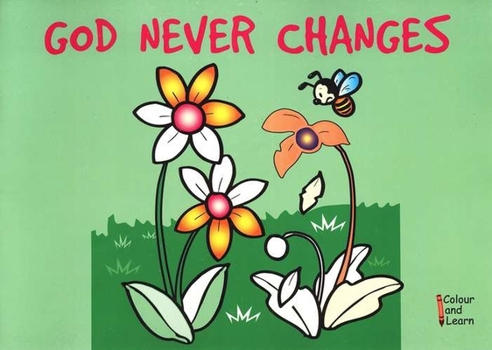 Paperback God Never Changes: Colour and Learn Book