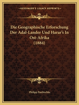 Paperback Die Geographische Erforschung Der Adal-Lander Und Harar's In Ost-Afrika (1884) [German] Book