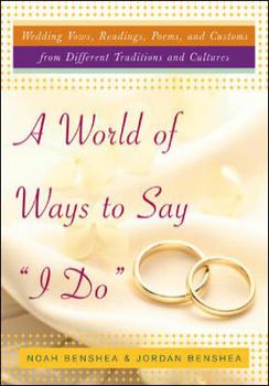 Hardcover A World of Ways to Say I Do: Wedding Vows, Readings, Poems, and Customs from Different Traditions and Cultures Book