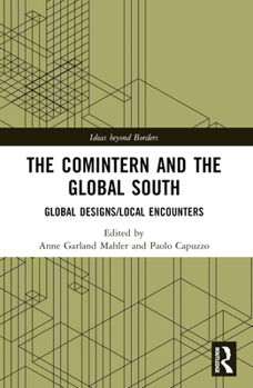 Paperback The Comintern and the Global South: Global Designs/Local Encounters Book