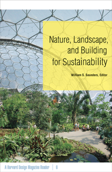 Nature, Landscape, and Building for Sustainability: A Harvard Design Magazine Reader (Harvard Design Magazine)