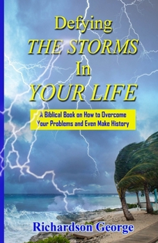 Paperback Defying the Storms in Your Life: How to overcome the problems in your life and even make history Book