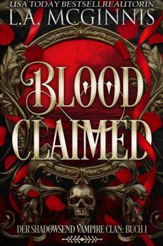 Blood Claimed: Der Shadowsend Vampire Clan: Buch 1 (Die Shadowsend Vampire Clan-Reihe) (German Edition)