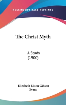 Hardcover The Christ Myth: A Study (1900) Book