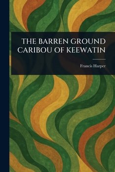 The Barren Ground Caribou of Keewatin