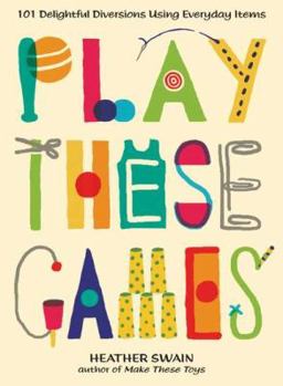 Paperback Play These Games: 101 Delightful Diversions Using Everyday Items Book