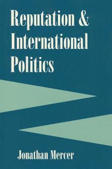 Reputation and International Politics (Cornell Studies in Security Affairs) - Book  of the Cornell Studies in Security Affairs