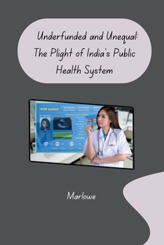 Paperback Underfunded and Unequal: The Plight of India's Public Health System Book