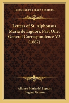 Letters of St. Alphonsus Maria de Liguori, Part One, General Correspondence V3
