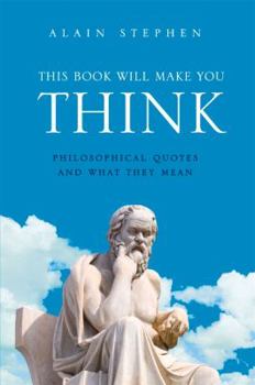 Hardcover This Book Will Make You Think: Philosophical Quotes and What They Mean Book