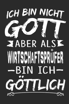 Ich bin nicht Gott aber als Wirtschaftsprüfer bin ich göttlich: Notizbuch mit 110 linierten Seiten, Nutzung auch als Dekoration in Form eines Schild bzw. Poster möglich (German Edition)