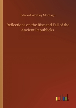 Paperback Reflections on the Rise and Fall of the Ancient Republicks Book