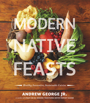 Paperback Modern Native Feasts: Healthy, Innovative, Sustainable Cuisine Book