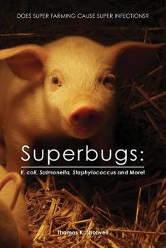 Paperback Superbugs: E. coli, Salmonella, Staphylococcus And More!: Does Super Farming Cause Super Infections? Book