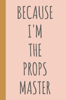 Paperback Because I'm The Props Master: Blank Lined Notebook Journal for Writing Notes, Lists, Ideas, and More - Stylish Cover Design in Blush Pink with Funny Book