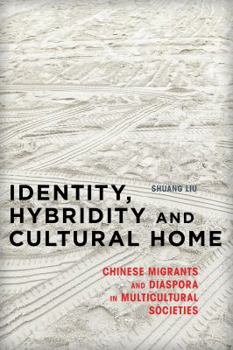 Paperback Identity, Hybridity and Cultural Home: Chinese Migrants and Diaspora in Multicultural Societies Book