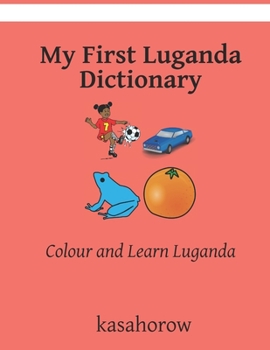 Paperback My First Luganda Dictionary: Colour and Learn Luganda Book