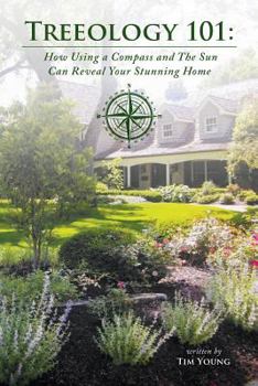 Paperback Treeology 101: How Using a Compass and The Sun Can Reveal Your Stunning Home Book