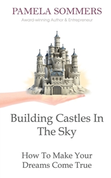 Paperback Building Castles In The Sky: How To Make Your Dreams Come True Book