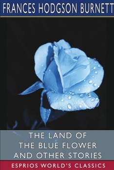 Paperback The Land of the Blue Flower and Other Stories (Esprios Classics) Book