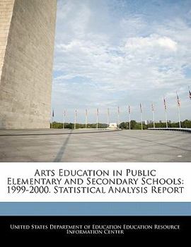 Paperback Arts Education in Public Elementary and Secondary Schools: 1999-2000. Statistical Analysis Report Book