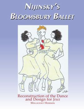 Paperback Nijinsky's Bloomsbury Ballet: Reconstruction of the Dance and Design for Jeux Book