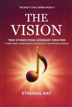 Paperback The Vision: True Stories from Legendary Creators: A Teen's Guide to Unleashing Your Creativity and Artistic Courage Book