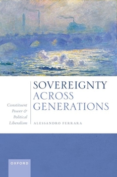 Hardcover Sovereignty Across Generations: Constituent Power and Political Liberalism Book