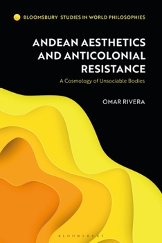Hardcover Andean Aesthetics and Anticolonial Resistance: A Cosmology of Unsociable Bodies Book