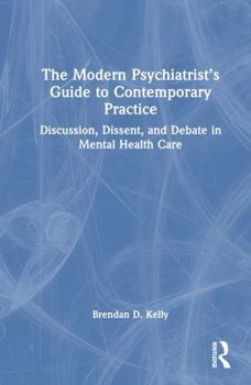Hardcover The Modern Psychiatrist's Guide to Contemporary Practice: Discussion, Dissent, and Debate in Mental Health Care Book