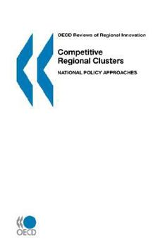 OECD Reviews of Regional Innovation Competitive Regional Clusters: National Policy Approaches