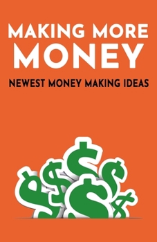 Paperback Making More Money: Newest Money Making Ideas Book