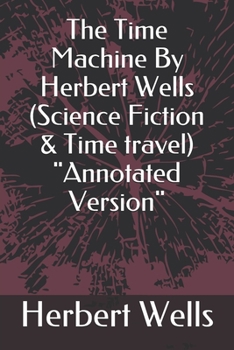 Paperback The Time Machine By Herbert Wells (Science Fiction & Time travel) "Annotated Version" Book