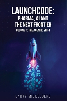 Paperback Launchcode: AI, Pharma and the Next Frontier, Volume 1: The Agentic Shift Book