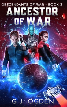 Ancestor of War: A Military Space Opera Adventure - Book #3 of the Descendants of War