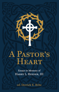 A Pastor’s Heart: Essays in Memory of Harry L. Reeder, III