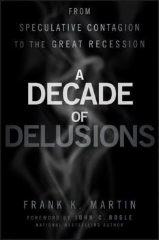 Hardcover A Decade of Delusions: From Speculative Contagion to the Great Recession Book