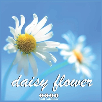 Paperback Daisy Flower 2021 Wall Calendar: Official Common Daisy Calendar 2021, 18 Months Book