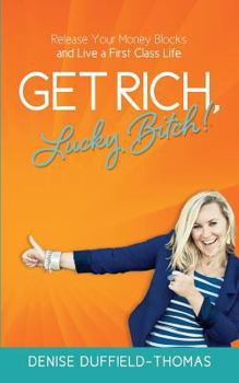 Paperback Get Rich, Lucky Bitch!: Release Your Money Blocks and Live a First Class Life Book