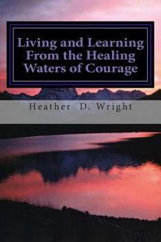 Paperback Living and Learning From the Healing Waters of Courage Book