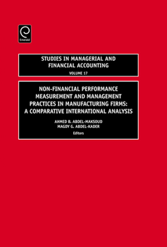 Non-Financial Performance Measurement and Management Practices in Manufacturing Firms, Volume 17: A Comparative International Analysis (Studies in Managerial ... in Managerial and Financial Accounting