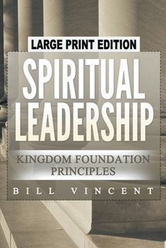 Paperback Spiritual Leadership (Large Print Edition): Kingdom Foundation Principles Book