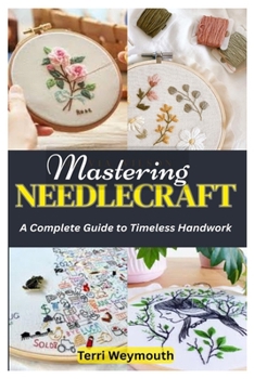 Paperback Mastering Needlecraft: A Complete Guide to Timeless Handwork Book